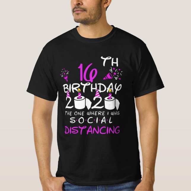 My 16th Birthday 2020 The One Where I was Social T-Shirt (Front)