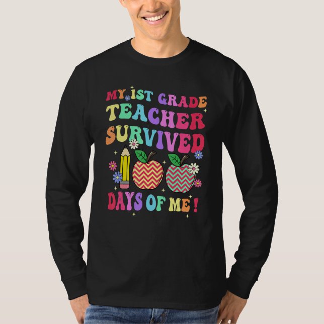 My 1st Grade Teacher Survived 100 Days Of Me Schoo T-Shirt (Front)