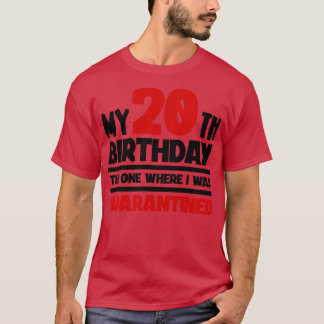 My 20th Birthday The One Where I was Quarantined T-Shirt