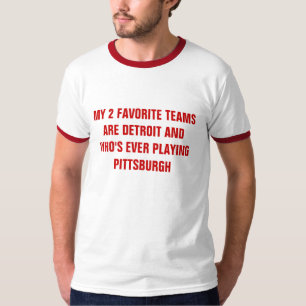 MY 2 FAVORITE TEAMS ARE DETROIT AND WHO'S EVER ... T-Shirt