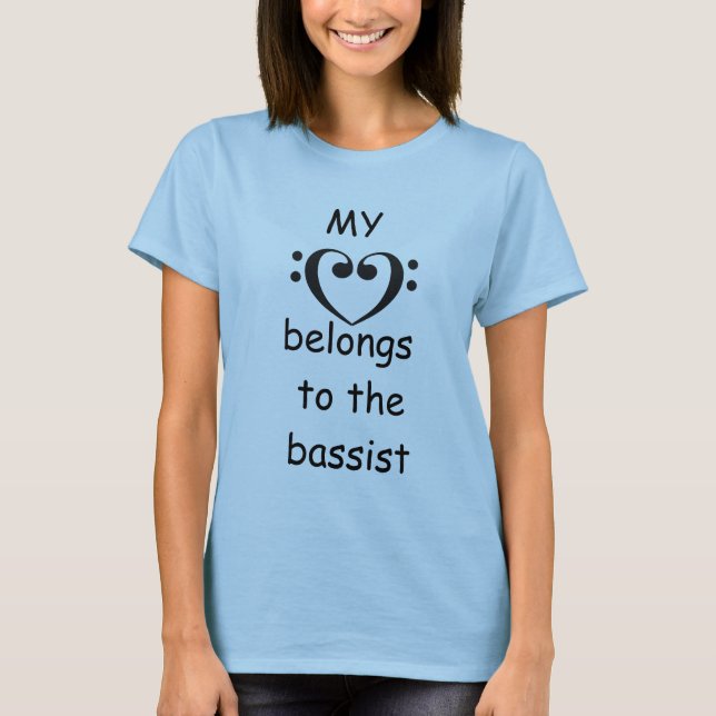 My <3 belongs to the bassist T-Shirt (Front)