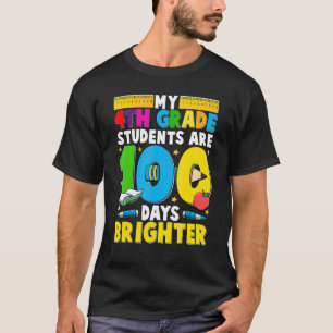 My 4th Grade Students Are 100 Days Brighter Teache T-Shirt