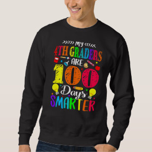 My 4th Graders Are 100 Days Smarter 100th Of Schoo Sweatshirt