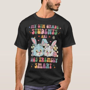 My 5th Grade Students Are Eggs Tremely Smart Easte T-Shirt
