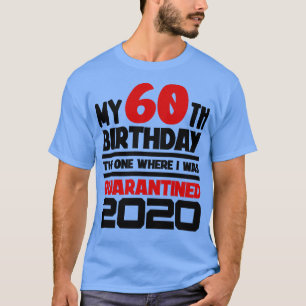 My 60th Birthday The One Where I was Quarantined T-Shirt
