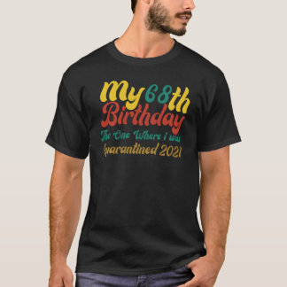 My 68th Birthday The One Where I Was Quarantined 2 T-Shirt