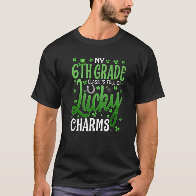 My 6Th Grade Class Is Full Of Lucky Charms St Patr T-Shirt (Front)
