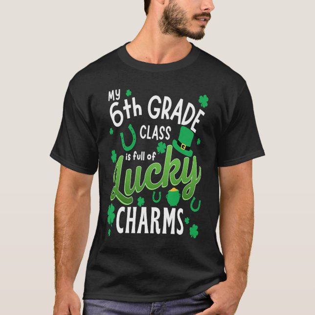 My 6th Grade Class Is Full Of Lucky Charms St Patr T-Shirt (Front)