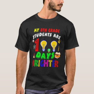 My 8th Grade Students Are 100 Days Brighter100 Day T-Shirt