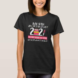 My 9th Birthday The One Where I Was Quarantined 20 T-Shirt