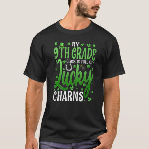 My 9th Grade Class Is Full Of Lucky Charms St Patr T-Shirt