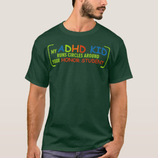 My ADHD Kid runs circles around your honour studen T-Shirt