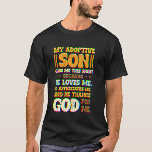 My Adoptive Son Loves and Appreciates Me T-Shirt