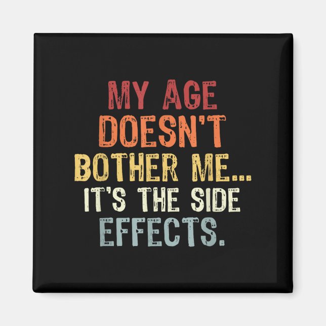 My Age Doesn't Bother Me It's The Side Effects. Fu Magnet (Front)