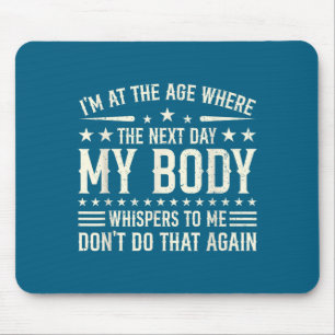 My Age Where Next Day Body Mouse Pad