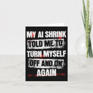 My Ai Shrink Told Me To Turn Myself Off And On Aga Card
