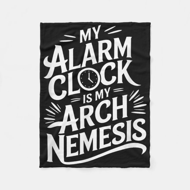 My Alarm Clock Is My Arch Nemesis  Fleece Blanket (Front)
