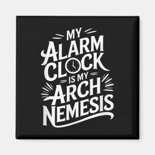 My Alarm Clock Is My Arch Nemesis  Magnet