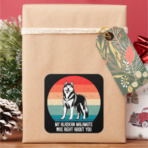My Alaskan Malamute Was Right About You Retro Square Sticker