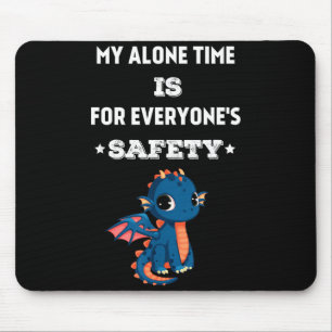 My Alone Time Is For Everyone's Safety, Funny Drag Mouse Pad