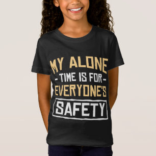 My alone time is for everyone's safety Girls Shirt
