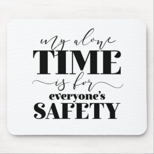 My Alone Time Is For Everyone's Safety Mouse Pad