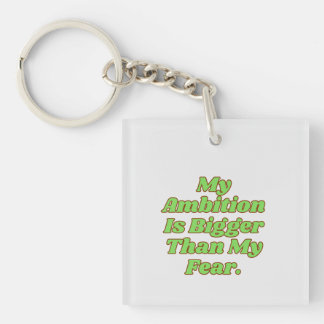 My Ambition Is Bigger Than My Fear Key Ring