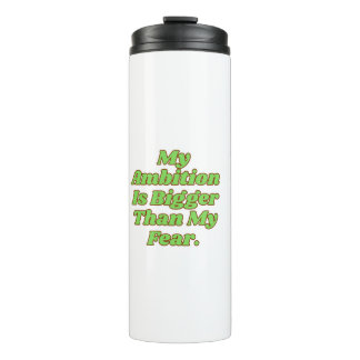 My Ambition Is Bigger Than My Fear Thermal Tumbler