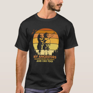 My Ancestors Snapped Selfies Like Crazy and I Do T T-Shirt