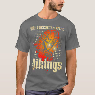 My Ancestors Were Vikings6 T-Shirt