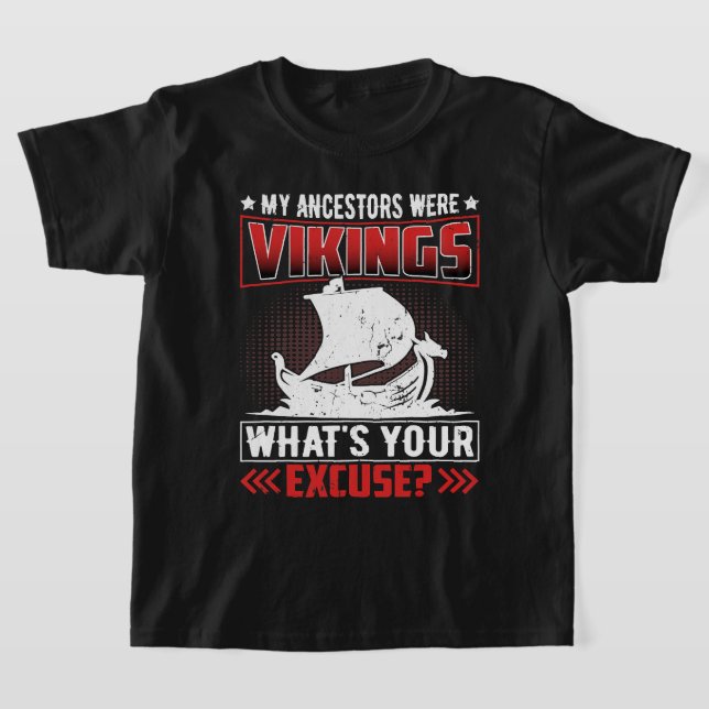 My Ancestors Were Vikings Whats Your Excuse T-Shirt (Laydown)