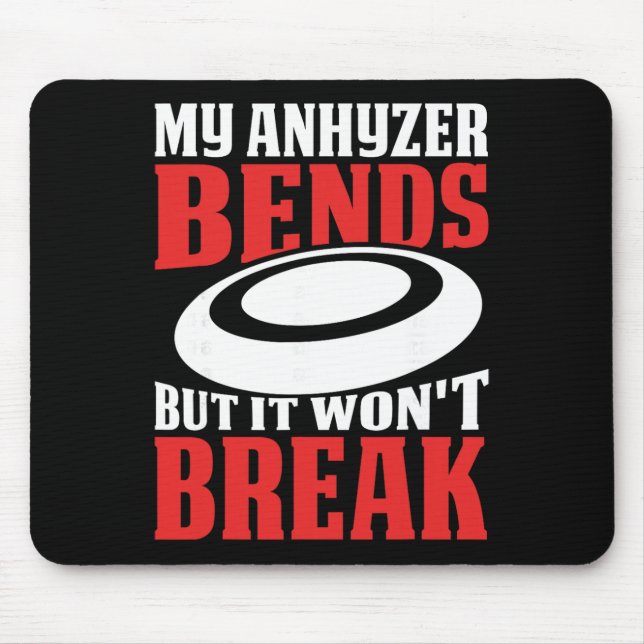 My Anhyzer Bends But It Won't Break  Mouse Pad (Front)