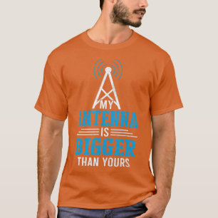 My Antenna Is Bigger Than Yours Ham Radio T-Shirt