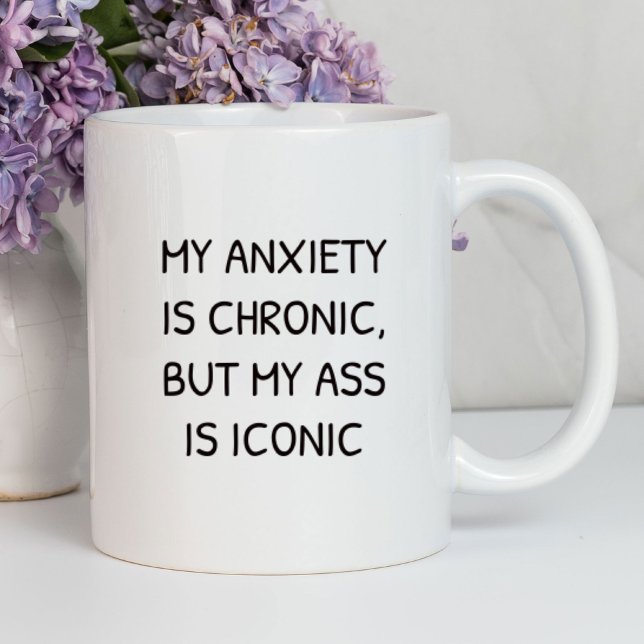 My Anxiety Is Chronic Funny | Sarcastic Mug (Creator Uploaded)