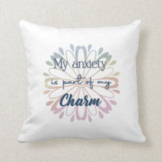 My anxiety is part of my charm cushion