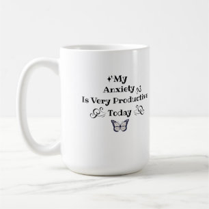 My Anxiety Is Very Productive Today – Coffee Mug