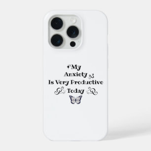 My Anxiety Is Very Productive Today – iPhone 15 Pro Case
