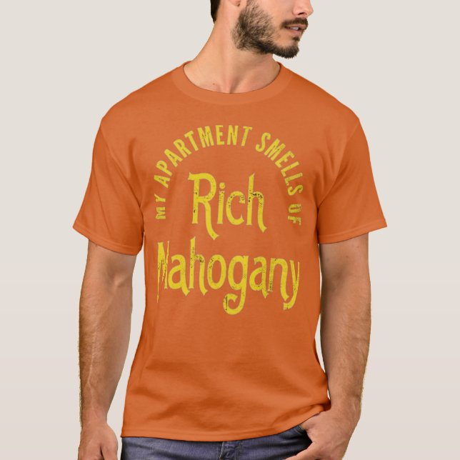 My Apartment Smells of Rich Mahogany T-Shirt (Front)
