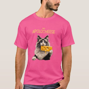 My Apolocheese Pun Kitten Ragdoll Ragdoll Cat T-Shirt