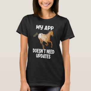 My App Doesn't Need Updates Funny Appaloosa Horse  T-Shirt
