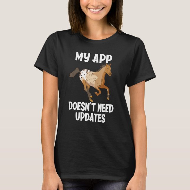 My App Doesn't Need Updates Funny Appaloosa Horse  T-Shirt (Front)