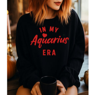 my Aquarius era sweatshirt ,Aquarius birthday gift