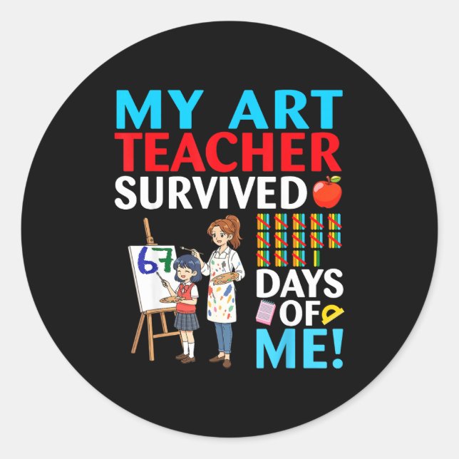 My Art Teacher Survived 67 Days Of Me Student Back Classic Round Sticker (Front)