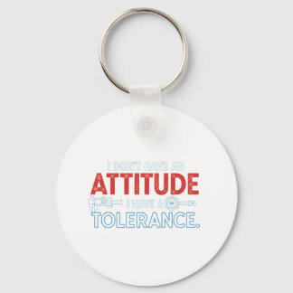 My Attitude Depends On Your Tolerance Key Ring