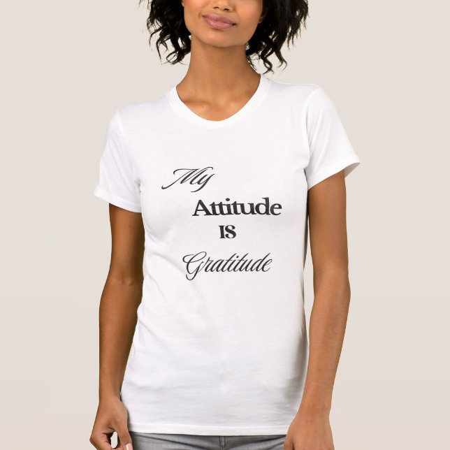 My Attitude is Gratitude T-Shirt (Front)