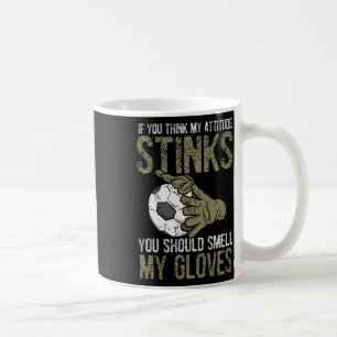 My Attitude Stinks Gloves Soccer Football Goalie G Coffee Mug