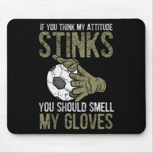My Attitude Stinks Gloves Soccer Footbyll Goalie G Mouse Pad