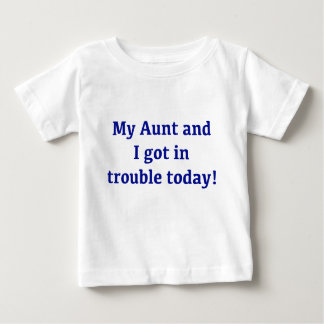 My Aunt And I Got In Trouble Today Baby T-Shirt