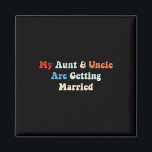 My Aunt And Uncle Are Getting Married Wedding Matc Magnet<br><div class="desc">My Aunt And Uncle Are Getting Married Wedding Matching</div>