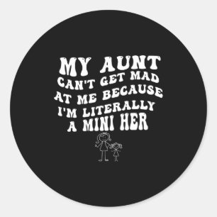 My Aunt Can't Get Mad At Me Because I'm Literally Classic Round Sticker